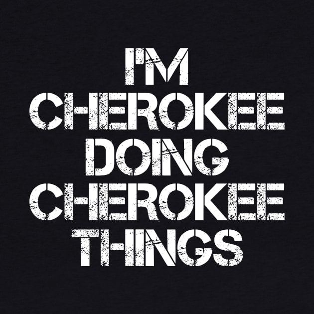 Cherokee Name T Shirt - Cherokee Doing Cherokee Things by Skyrick1